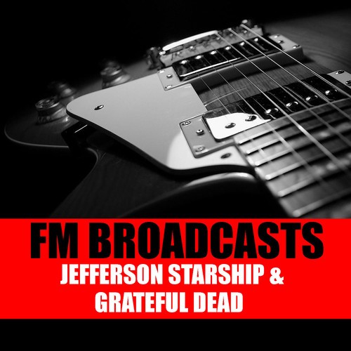 Jefferson Starship, Grateful Dead-FM Broadcasts Jefferson Starship & Grateful Dead