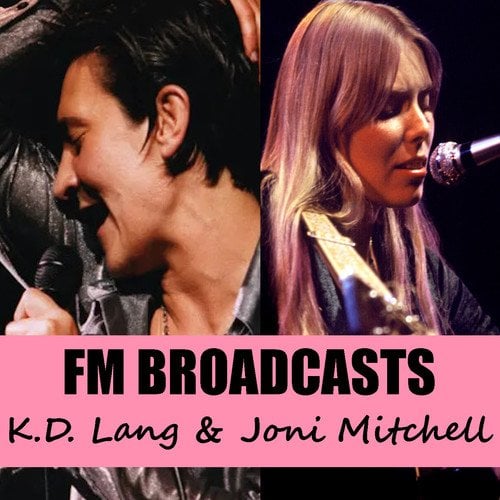 FM Broadcasts K.D. Lang & Joni Mitchell