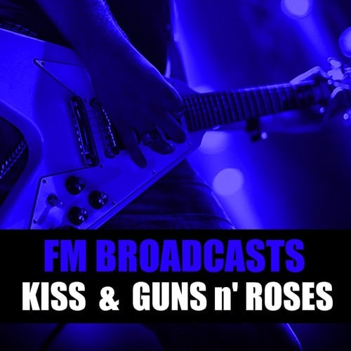 Guns N' Roses, Kiss-FM Broadcasts Kiss & Guns N' Roses