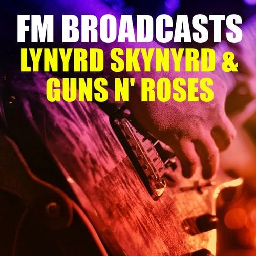 Guns N' Roses, Lynyrd Skynyrd-FM Broadcasts Lynyrd Skynyrd & Guns N' Roses