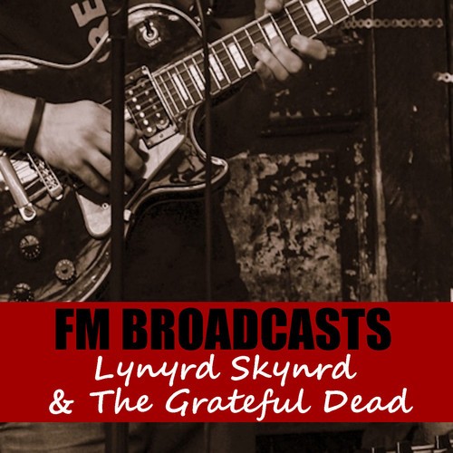 Lynyrd Skynyrd, Grateful Dead-FM Broadcasts Lynyrd Skynyrd & The Grateful Dead