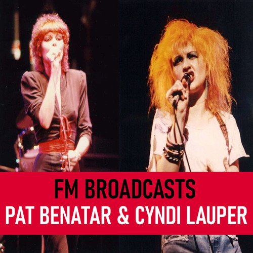 FM Broadcasts Pat Benatar & Cyndi Lauper