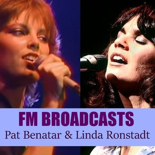 Pat Benatar, Linda Ronstadt-FM Broadcasts Pat Benatar & Linda Ronstadt