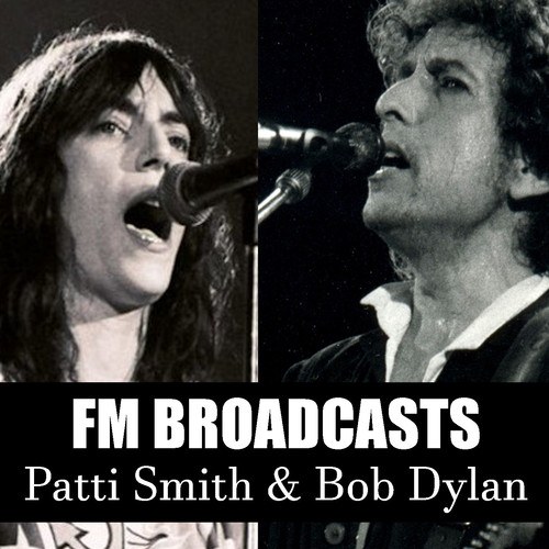 Patti Smith, Bob Dylan-FM Broadcasts Patti Smith & Bob Dylan