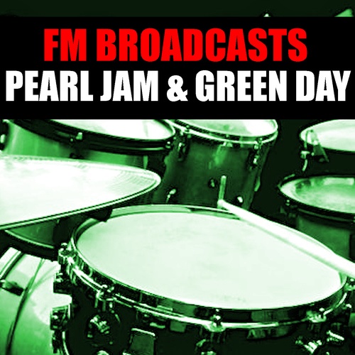 Pearl Jam, Green Day-FM Broadcasts Pearl Jam & Green Day