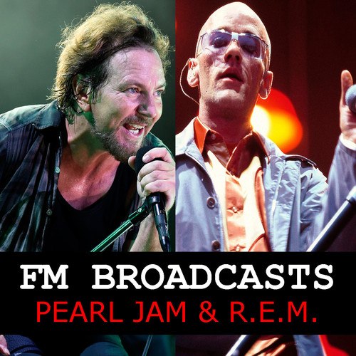 R.E.M., Pearl Jam-FM Broadcasts Pearl Jam & R.E.M.
