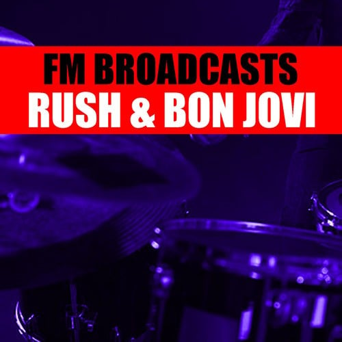 Rush, Bon Jovi-FM Broadcasts Rush & Bon Jovi