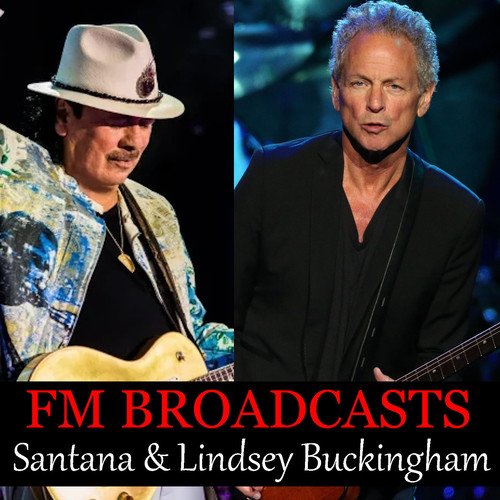 Lindsey Buckingham & Stevie Nicks, Santana, Lindsey Buckingham, Little Big Town-FM Broadcasts Santana & Lindsey Buckingham
