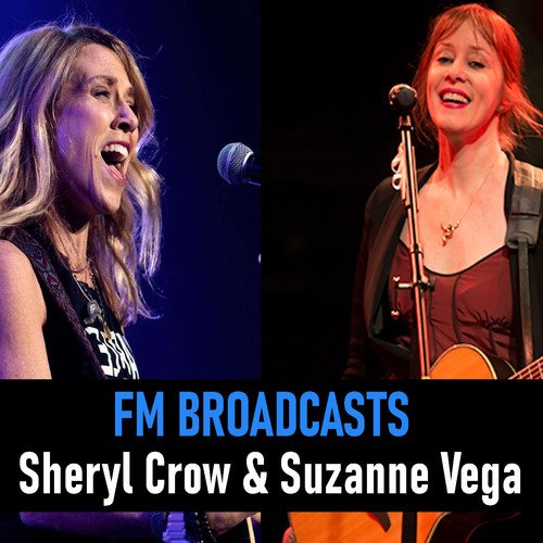 Sheryl Crow, Suzanne Vega-FM Broadcasts Sheryl Crow & Suzanne Vega