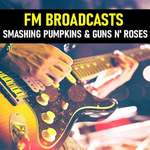 Smashing Pumpkins, Guns N' Roses-FM Broadcasts Smashing Pumpkins & Guns N' Roses