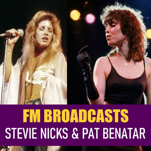 Stevie Nicks, Pat Benatar-FM Broadcasts Stevie Nicks & Pat Benatar