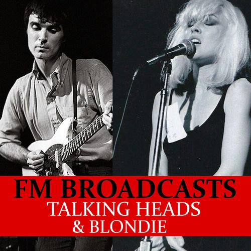 Blondie, Talking Heads-FM Broadcasts Talking Heads & Blondie