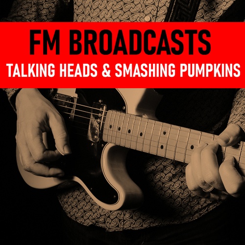 Talking Heads, Smashing Pumpkins-FM Broadcasts Talking Heads & Smashing Pumpkins