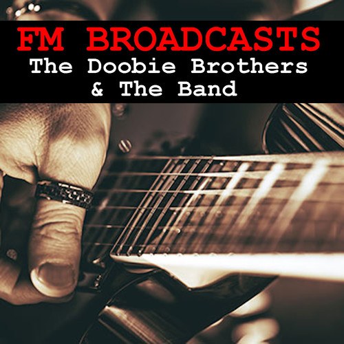 The Doobie Brothers, The Band-FM Broadcasts The Doobie Brothers & The Band