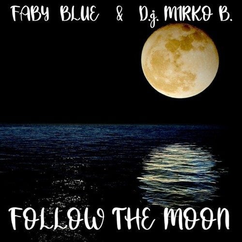 Faby Blue, D.J. Mirko B.-Follow the Moon
