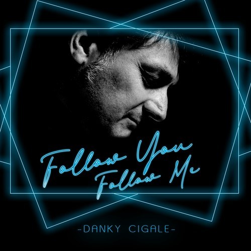 Danky Cigale-Follow You Follow Me