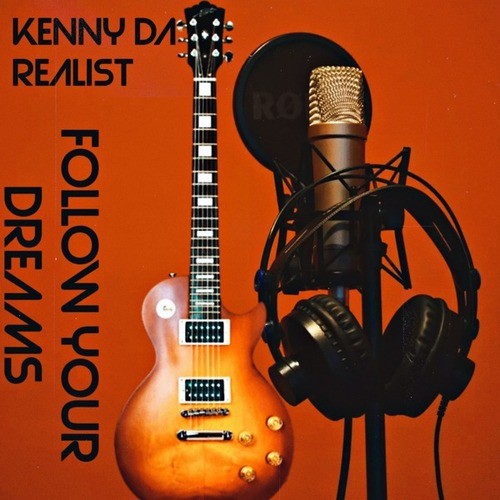 Kenny Da Realist-Follow Your Dreams