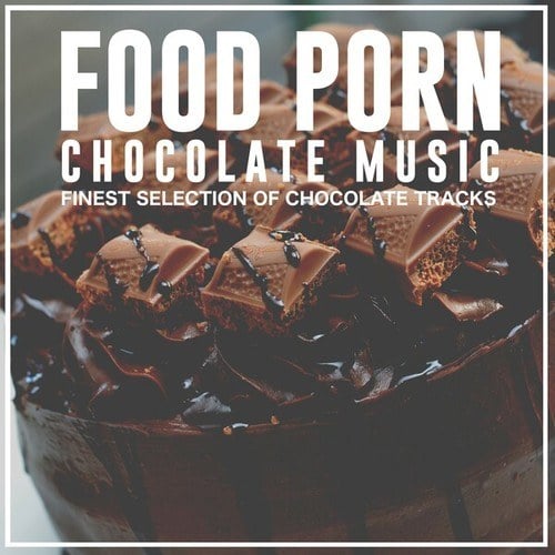 Various Artists-Food Porn Chocolate Music (Finest Selection of Chocolate Tracks)