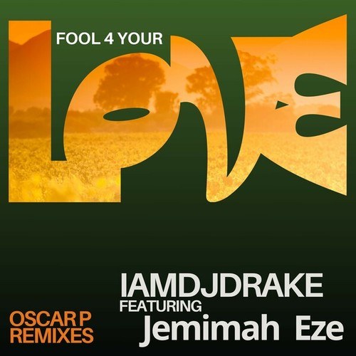 Jemimah Eze, IAMDJDRAKE, Oscar P-Fool 4 Your Love (Oscar P Remixes)