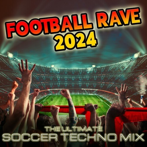 FOOTBALL RAVE 2024 (The Ultimate Soccer Techno Mix)