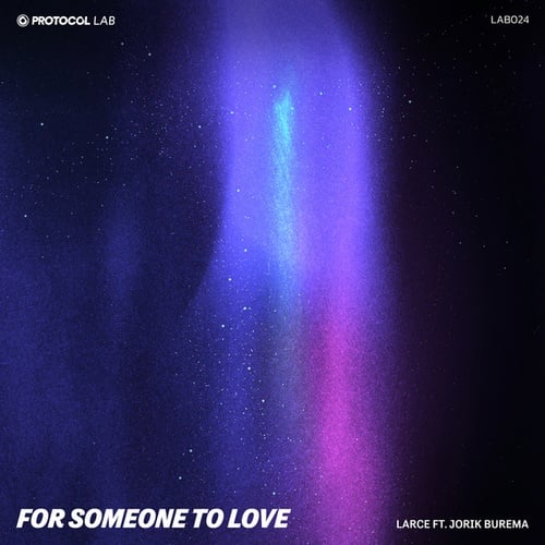 Larce, Jorik Burema, Protocol Lab-For Someone To Love