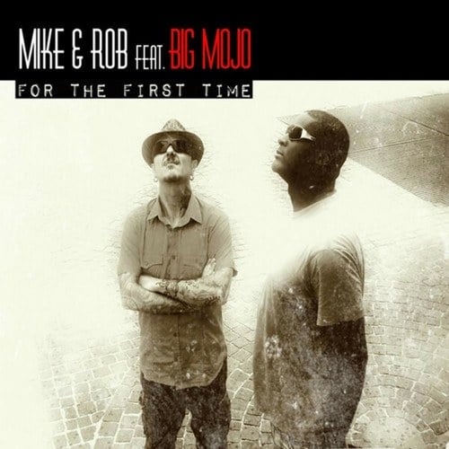 Mike & Rob, Big Mojo-For the First Time