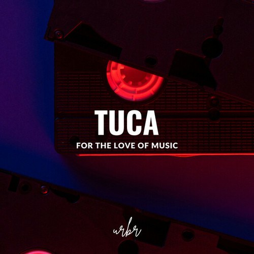 Tuca-For The Love Of Music