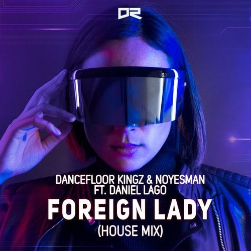 Dancefloor Kingz, Noyesman, Daniel Lago-Foreign Lady (House Mix)
