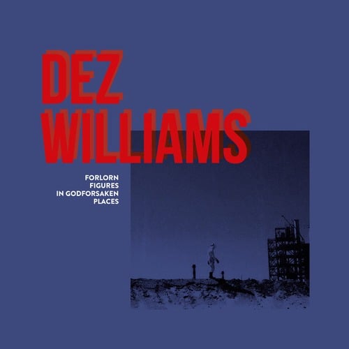 Dez Williams-Forlorn Figures In Godforsaken Places