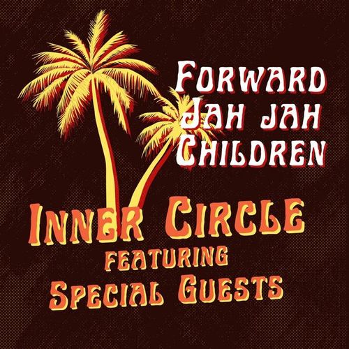 Forward Jah Jah Children: Inner Circle featuring Special Guests