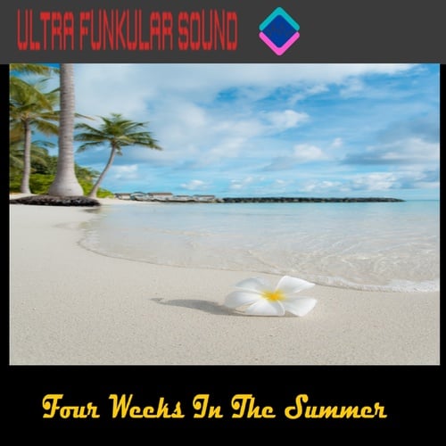 Ultra Funkular Sound-Four Weeks In The Summer