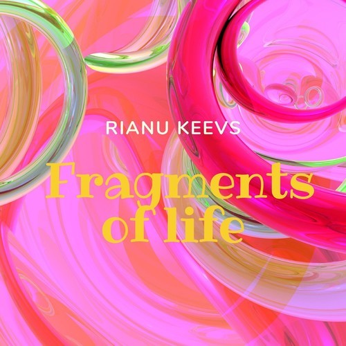Rianu Keevs-Fragments of Life