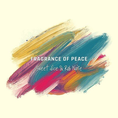 Sweet Dice, Rob Noise, Shayan-Fragrance Of Peace