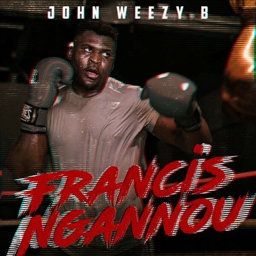 John Weezy B-Francis ngannou
