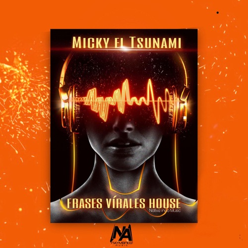 Micky El Tsunami, Nativeinco Music-Frases Virales House