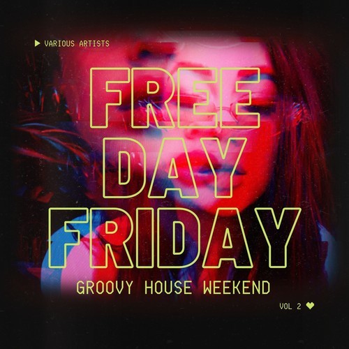 Various Artists-Free Day Friday (Groovy House Weekend), Vol. 2