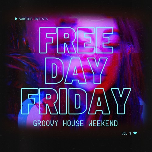 Various Artists-Free Day Friday (Groovy House Weekend), Vol. 3