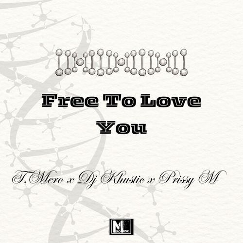 T.Mero, Dj Khustic, Prissy M-Free To Love You