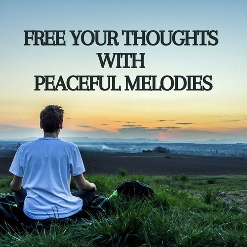 Free Your Thoughts with Peaceful Melodies