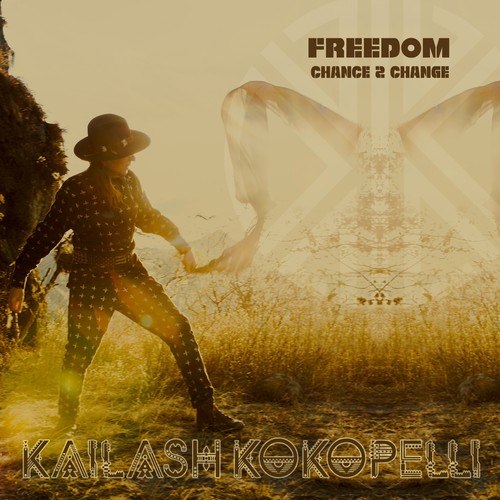 Kailash Kokopelli-Freedom: Chance 2 Change