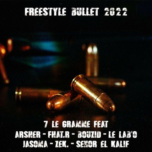 Arsher, Fhat.R, Bouzid, Le Labo, Jasoma, Zek., Senor El Kalif, 7 Le Gramme-Freestyle Bullet 2022