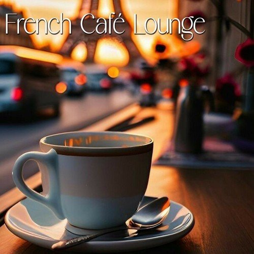 Lounge Chill Music, Lucy John-French Cafe Lounge 2024: The Best Lounge Music for Your Favorite French Cafe