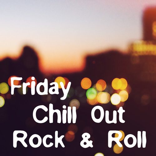 Various Artists-Friday Chill Out Rock & Roll