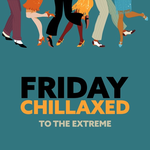 Friday Chillaxed to the Extreme