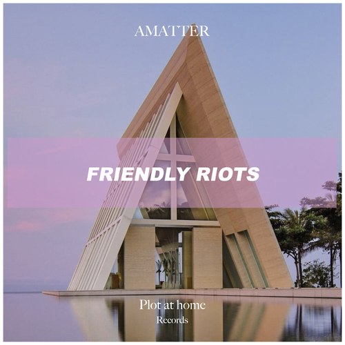 AMatter-Friendly Riots