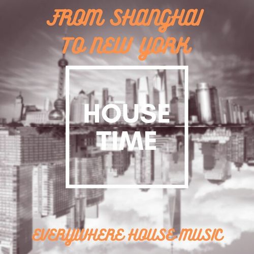Various Artists-From Shanghai to New York (Everywhere House Music)