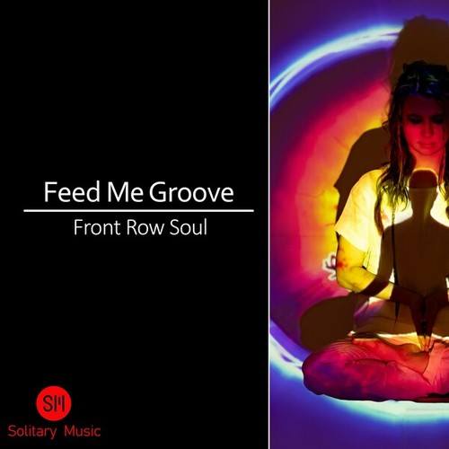 Feed Me Groove-Front Row Soul