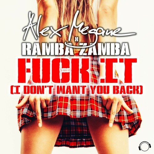 Alex Megane, Ramba Zamba-Fuck It (I Don't Want You Back)