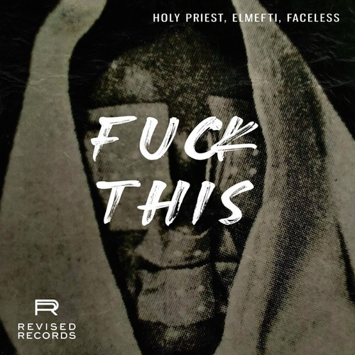 Holy Priest, ElMefti, Faceless-Fuck This