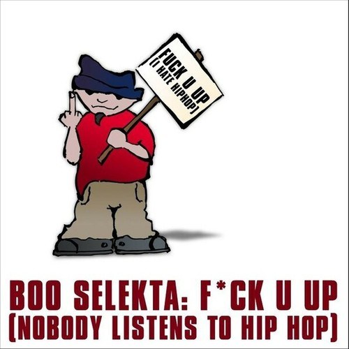 Shaun Baker, Boo Selekta-Fuck U Up! (Nobody Listens to Hip Hop)